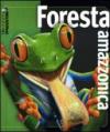 Foresta amazzonica. Ediz. illustrata