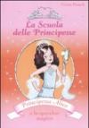 Principessa Alice e lo specchio magico. La scuola delle principesse. Ediz. illustrata