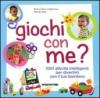 Giochi con me? 1001 attività intelligenti per divertirti con il tuo bambino. Ediz. illustrata