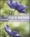 Fiori di montagna. Conoscere, riconoscere e osservare tutte le specie di fiori alpini più diffuse