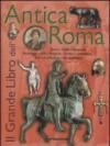 Il grande libro dell'Antica Roma. Ediz. illustrata