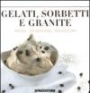 Gelati, sorbetti e granite. Ediz. illustrata