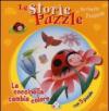 La coccinella cambia colore. Le storie puzzle. Ediz. illustrata