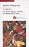 Infedeli. 638-2003: il lungo conflitto fra cristianesimo e islam