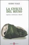 La civiltà del riuso. Riparare, riutilizzare, ridurre