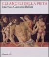Gli angeli della pietà. Intorno a Giovanni Bellini. Ediz. illustrata