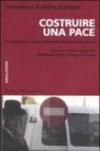 Costruire una pace. Per imparare a non credere nella fatalità delle guerre