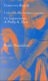 Universi che cadono a pezzi. La fantascienza di Philip K. Dick