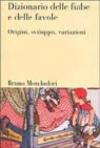 Dizionario delle fiabe e delle favole. Origini, sviluppo, variazioni