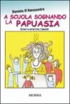 A scuola sognando la Papuasia. Errori e orrori tra i banchi