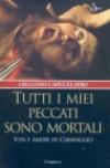 Tutti i miei peccati sono mortali. Vita e amori di Caravaggio