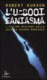 L'U-Boot fantasma. L'ultimo mistero della seconda guerra mondiale