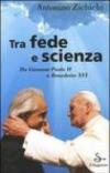 Tra fede e scienza. Da Giovanni Paolo II a Benedetto XVI