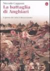 La battaglia di Anghiari. Il giorno che salvò il Rinascimento