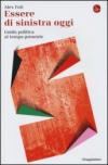 Essere di sinistra oggi. Guida politica al tempo presente