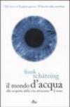 Il mondo d'acqua. Alla scoperta della vita attraverso il mare