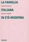 La famiglia italiana in età moderna. Ricerche e modelli