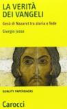 La verità dei vangeli. Gesù di Nazaret tra storia e fede