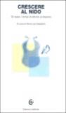 Crescere al nido. Gli spazi, i tempi, le attività, le relazioni