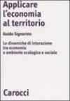 Applicare l'economia al territorio. Le dinamiche di interazione tra economia e ambiente ecologico e sociale
