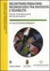 Incontrare/ribaltare: riconoscersi tra diversità e disabilità. Percorsi di sensibilizzazione dal nido alle superiori. Con CD-ROM