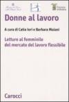 Donne al lavoro. Letture al femminile del mercato del lavoro flessibile