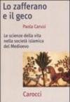 Lo zafferano e il geco. Le scienze della vita nella società islamica del Medioevo