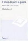 Il futuro, la pace, la guerra. Problemi della politica moderna