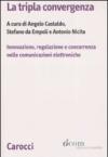 La tripla convergenza. Innovazione, regolazione e concorrenza nelle comunicazioni elettroniche