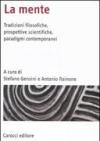 La mente. Tradizioni filosofiche, prospettive scientifiche, paradigmi contemporanei