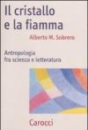 Il cristallo e la fiamma. Antropologia fra scienza e letteratura