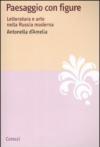 Paesaggio con figure. Letteratura e arte nella Russia moderna