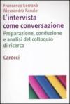 L'intervista come conversazione. Preparazione, conduzione e analisi del colloquio di ricerca