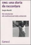 Ong: una storia da raccontare. Dal volontariato alle multinazionali della solidarietà