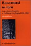 Raccontarsi in versi. La poesia autobiografica in Inghilterra e in Spagna (1950-1980)