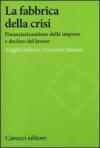 La fabbrica della crisi. Finanziarizzazione delle imprese e declino del lavoro