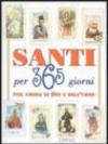 Santi per 365 giorni. Per amore di Dio e dell'uomo