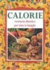 Calorie. Ricettario dietetico per tutta la famiglia