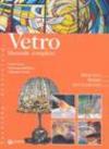 Vetro. Manuale completo. Ediz. illustrata