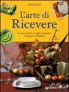 L'arte di ricevere. A casa propria, in ogni occasione, con gusto e fantasia