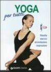 Yoga per tutti. Filosofia, esercizi, alimentazione, respirazione