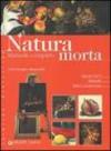 Natura morta. Manuale completo. Ediz. illustrata