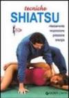 Tecniche shiatsu. Rilassamento, respirazione, pressione, energia