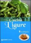 Cucina ligure. Ricettario. Ediz. illustrata