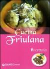 Cucina friulana. Ricettario. Ediz. illustrata