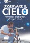 Osservare il cielo. Manuale di astronomia pratica. Ediz. illustrata