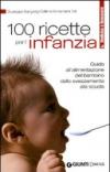 Cento ricette per l'infanzia. Guida all'alimentazione del bambino dallo svezzamento alla scuola