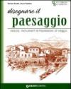 Disegnare paesaggi. Vedute, monumenti e impressioni di viaggio