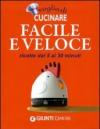 Voglia di cucinare facile e veloce: ricette dai 5 ai 30 minuti (I cucchiai)