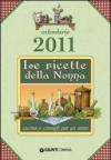 Le ricette della nonna. Cucina e consigli per un anno. Calendario 2011